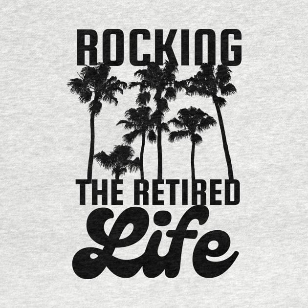 Rocking The Retired Life Palm Trees Black Design by pingkangnade2@gmail.com